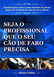 Seja o Profissional que o seu Cão de Faro Precisa: Considerações sobre a nossa maneira de pensar dentro da atividade de cães de faro no Brasil