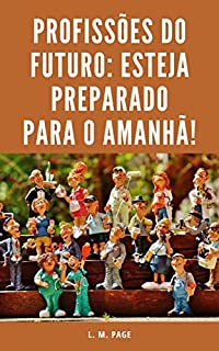 Livro Profissões do Futuro: Esteja Preparado para o Amanhã!