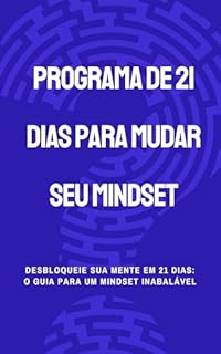 Livro Programa de 21 dias para mudar seu mindset: Desbloqueie Sua Mente em 21 Dias: O Guia para um Mindset Inabalável
