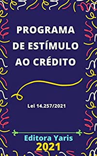 Programa de Estímulo ao Crédito – Lei 14.257/2021: Atualizado - 2021