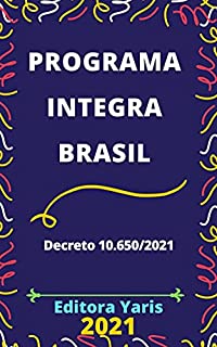 Programa Integra Brasil – Decreto 10.650/2021: Atualizado - 2021