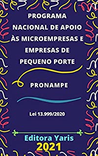 Livro Programa Nacional de Apoio às Microempresas e Empresas de Pequeno Porte - PRONAMPE – Lei 13.999/2020: Atualizado - 2021