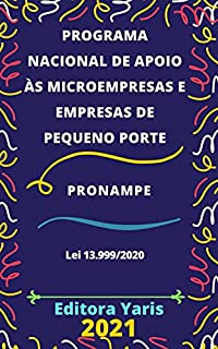 Programa Nacional de Apoio às Microempresas e Empresas de Pequeno Porte - PRONAMPE – Lei 13.999/2020: Atualizado - 2021