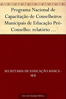 Livro Programa Nacional de Capacitação de Conselheiros Municipais de Educação Pró-Conselho: relatório pró-conselho 2003-2004