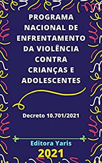 Programa Nacional de Enfrentamento da Violência contra Crianças e Adolescentes - Decreto 10.701/2021: Atualizado - 2021
