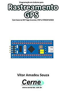 Programação em Arduino para Rastreamento GPS Com base no MIT App Inventor, PHP e STM32F103C8