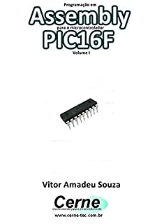 Programação em  Assembly para o microcontrolador PIC16F Volume I