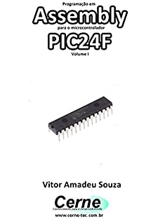 Livro Programação em  Assembly para o microcontrolador PIC24F Volume I