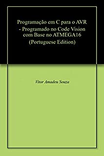 Livro Programação em C para o AVR - Programado no Code Vision com Base no ATMEGA16