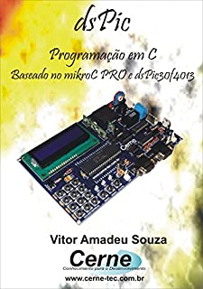 Programação em C para o  dsPIC   Com Base no mikroC PRO e dsPIC30F4013