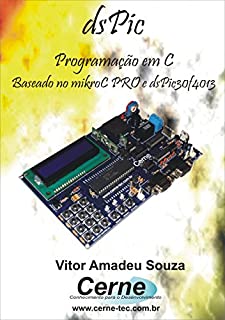 Livro Programação em C para o  dsPIC   Com Base no mikroC PRO e dsPIC30F4013