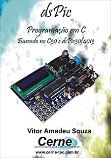 Livro Programação em C para o  dsPIC30F4013 Com Base no C30