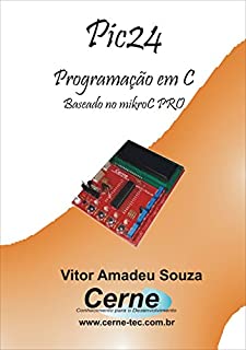 Livro Programação em C para o PIC24     Com Base no mikroC PRO