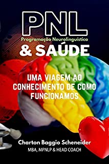 Livro Programação Neurolinguística & Saúde: UMA VIAGEM AO CONHECIMENTO DE COMO FUNCIONAMOS
