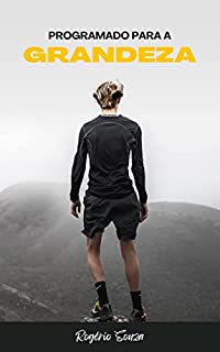 Livro PROGRAMADO PARA A GRANDEZA: Como Começar a Viver uma Vida Lendária