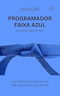 Livro Programador Faixa Azul: Desenvolvimento Web (Programador Faixa-Preta Livro 4)