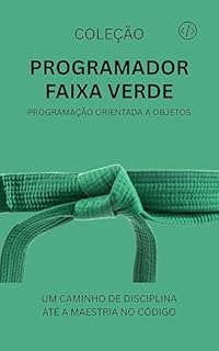 Livro Programador Faixa Verde: Programação Orientada a Objetos (Programador Faixa-Preta Livro 3)