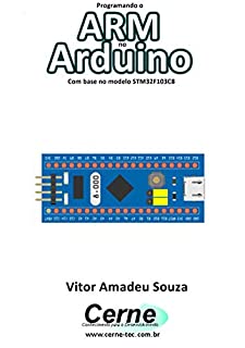 Livro Programando o  ARM no  Arduino Com base no modelo STM32F103C8