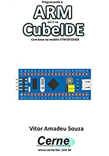 Livro Programando o ARM em C no CubeIDE Com base no modelo STM32F103C8