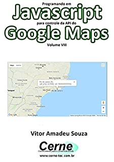 Programando em Javascript para controle da API do Google Maps  Volume VIII