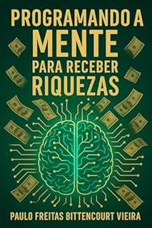 Livro PROGRAMANDO A MENTE PARA RECEBER RIQUEZAS: Guia Prático