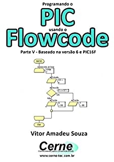 Programando o PIC usando o Flowcode Parte V - Baseado na versão 6 e PIC16F