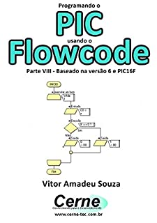 Livro Programando o PIC usando o Flowcode Parte VIII - Baseado na versão 6 e PIC16F