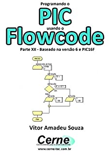 Livro Programando o PIC usando o Flowcode Parte XII - Baseado na versão 6 e PIC16F