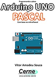 Livro Programando a placa Arduino UNO em PASCAL Com base no mikroPascal