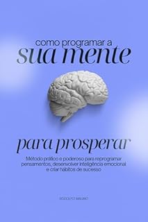 Livro Como Programar Sua Mente para Prosperar (Desperte Seu Potencial – Prosperidade, Sucesso e Transformação Pessoal Livro 2)