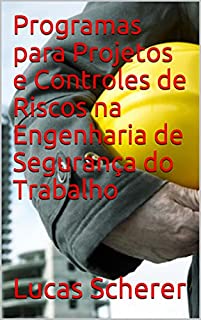 Livro Programas para Projetos e Controles de Riscos na Engenharia de Segurança do Trabalho