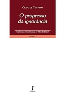 Livro O progresso da ignorância: Cartas de um terráqueo ao planeta Brasil (vol. IX)