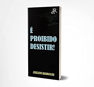 É PROIBIDO DESISTIR