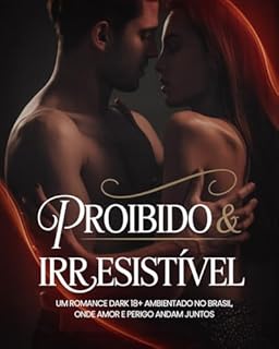 Livro Proibido & Irresistível: Um romance dark 18+ ambientado no Brasil, onde amor e perigo andam juntos