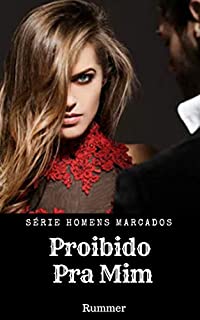 Livro PROIBIDO PRA MIM (HOMENS MARCADOS Livro 1)