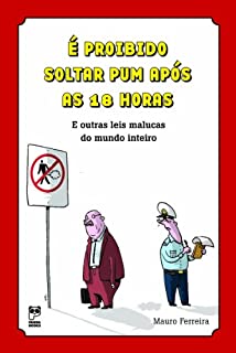 É proibido soltar pum após às 18 horas: E outras leis malucas do mundo inteiro