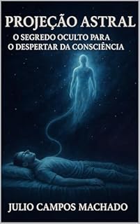 Livro Projeção Astral: O Segredo Oculto Para o Despertar da Consciência