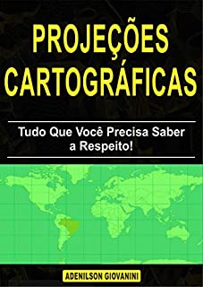 Livro Projeções Cartográficas - Tudo Que Você Precisa Saber a Respeito! (Topografia, Geoprocessamento e cartografia)