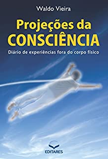 Livro Projeções da Consciência: Diário de experiências fora do corpo físico
