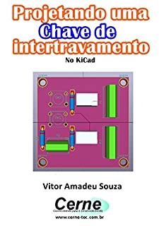 Projetando uma  Chave de intertravamento No KiCad