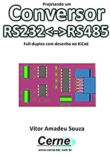 Livro Projetando um Conversor  RS232<->RS485 Full-duplex com desenho no KiCad