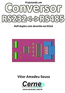 Livro Projetando um Conversor  RS232<->RS485 Half-duplex com desenho no KiCad