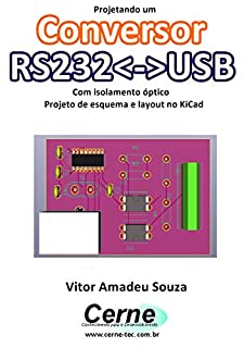 Projetando um Conversor RS232<->USB Com isolamento óptico Projeto de esquema e layout no KiCad