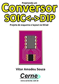 Livro Projetando um Conversor SOIC<->DIP  Projeto de esquema e layout no KiCad