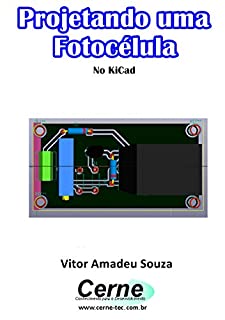 Livro Projetando uma  Fotocélula No KiCad