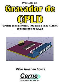 Livro Projetando um Gravador de CPLD Paralelo com interface JTAG para a linha ALTERA  com desenho no KiCad