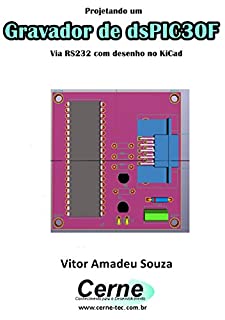 Livro Projetando um Gravador de dsPIC30F Via RS232 com desenho no KiCad
