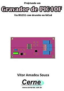 Livro Projetando um Gravador de PIC10F Via RS232 com desenho no KiCad