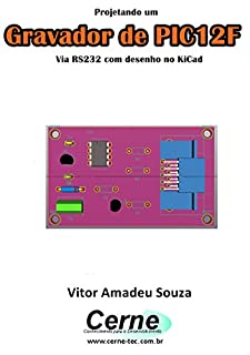 Livro Projetando um Gravador de PIC12F Via RS232 com desenho no KiCad
