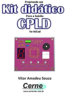 Livro Projetando um  Kit didático  Para a família CPLD  No KiCad